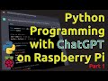 Python Programming with ChatGPT on Raspberry Pi (Part 1)