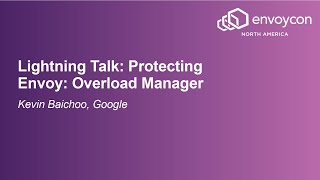 Lightning Talk: Protecting Envoy: Overload Manager - Kevin Baichoo, Google