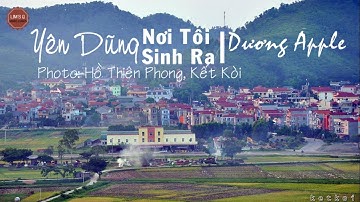 Yên Dũng! Nơi Tôi Sinh Ra - Dương Apple [Video Lyrics]