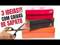 3 IDEIAS INCRÍVEIS PARA DECORAR CAIXAS DE SAPATO | ORGANIZADORES | SHOW DE ARTESANATO