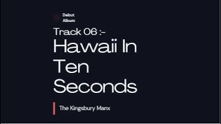 Hawaii In Ten Seconds - The Kingsbury Manx