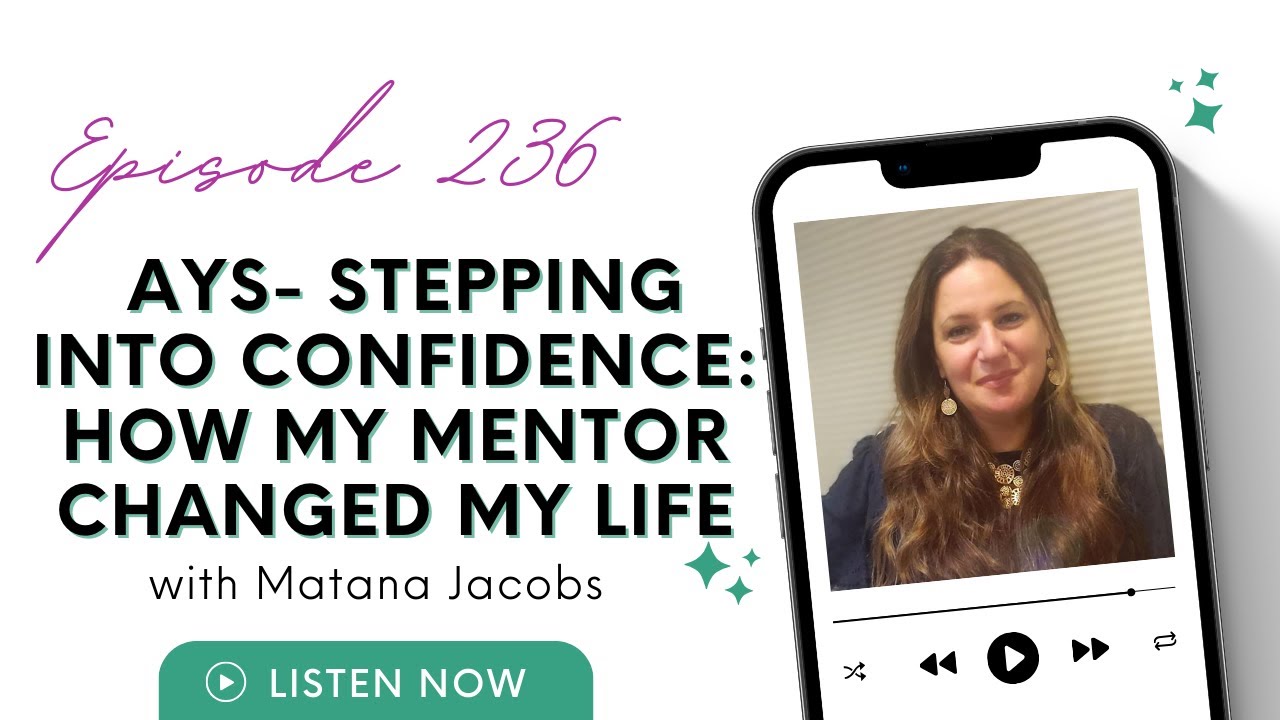 AYS- Stepping into Confidence: How My Mentor Changed My Life with Matana Jacobs