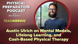 Austin Ulrich on Mental Models, Lifelong Learning, and Cash-Based Physical Therapy