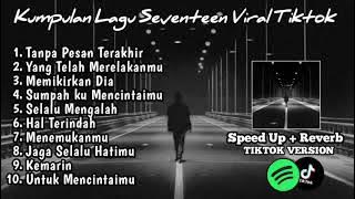 Playlist lagu Galau Berat Seventeen Speed up Reverb Viral Tiktok