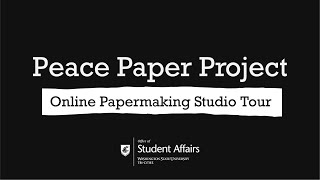 Peace Paper Project | Online Papermaking Studio Tour