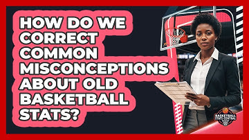 How Do We Correct Common Misconceptions About Old Basketball Stats? - Basketball Stats Central