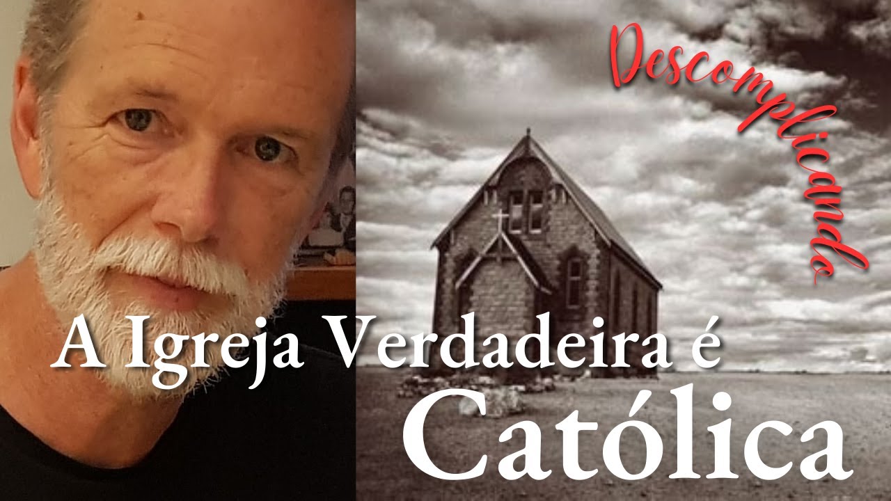 A Igreja verdadeira é Católica