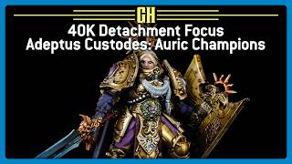40k Detachment Focus - Adeptus Custodes: Auric Champions