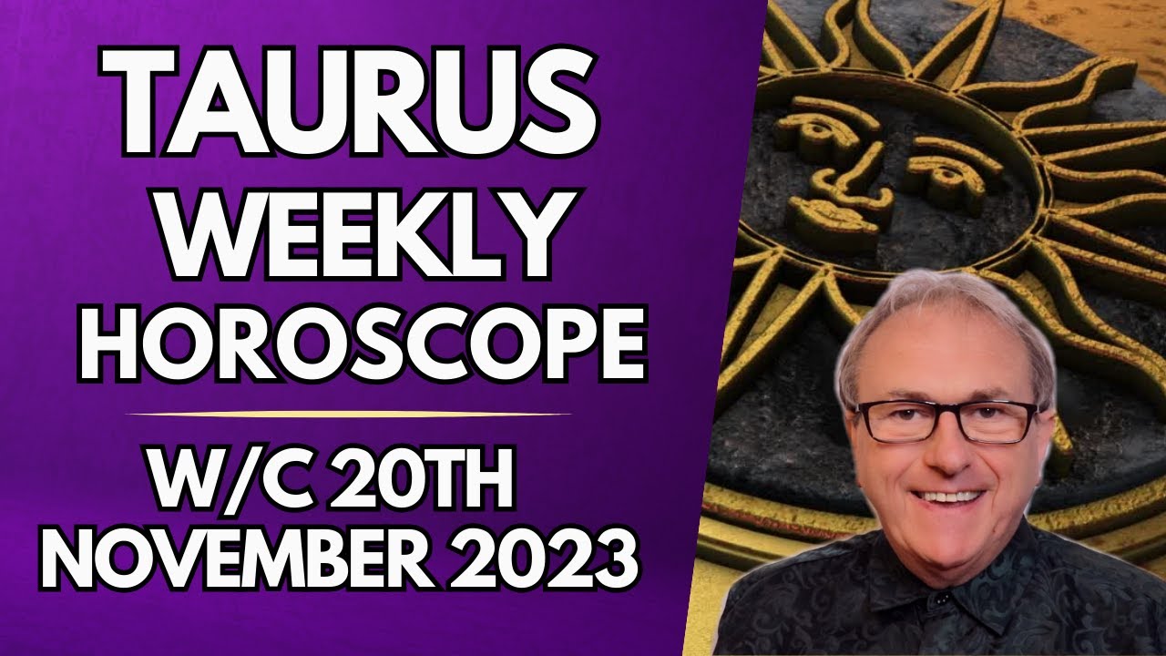 Taurus Horoscope Weekly Astrology from 20th November 2023