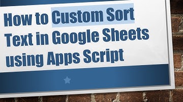 How to Custom Sort Text in Google Sheets using Apps Script