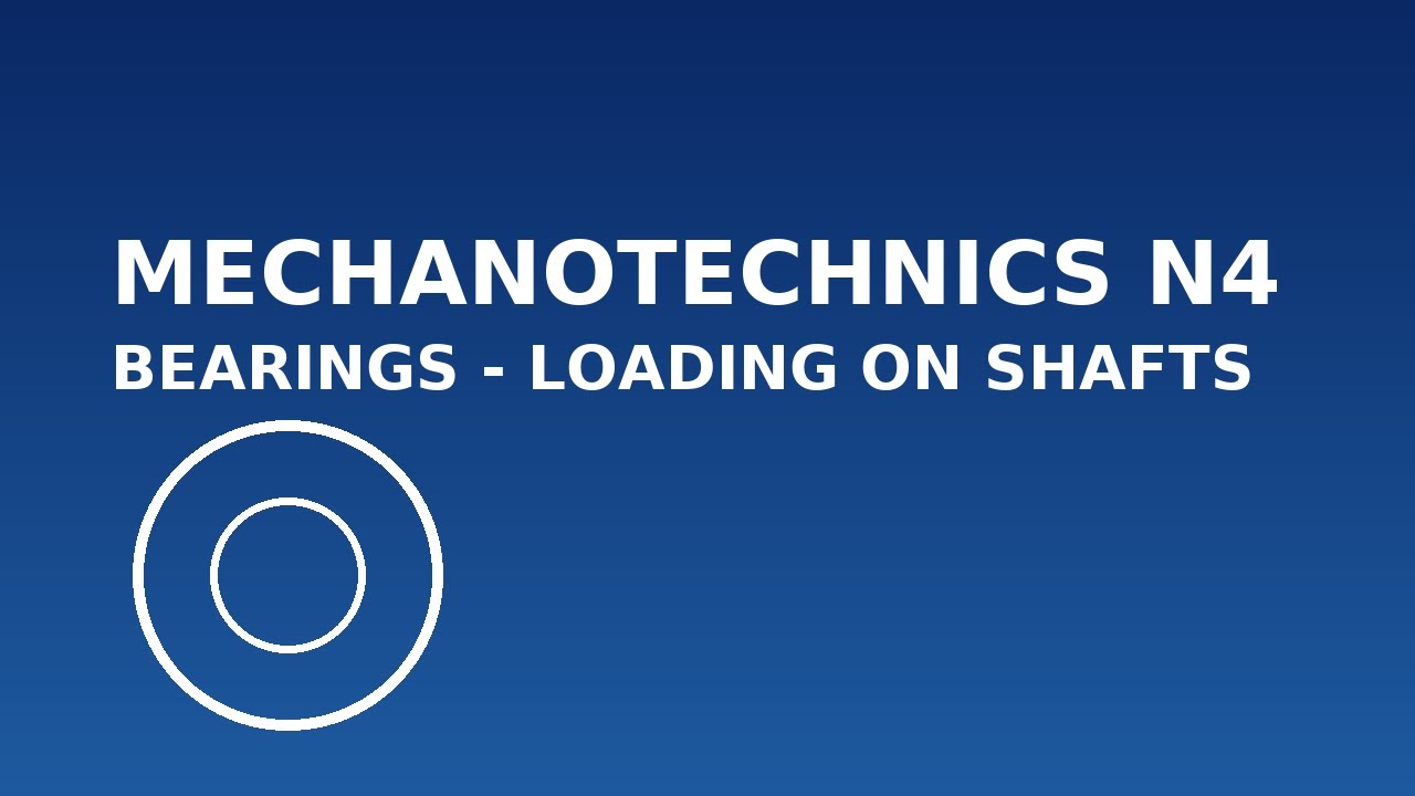 Mechanotechnics N4 Bearings - Loading acting on Shafts Introduction @mathszoneafricanmotives