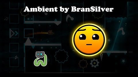 Ambient by BranSilver - Geometry Dash 2.11