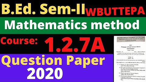 B.Ed. (Sem.-2) Mathematics method Question Paper-2020 Course:1.2.7A WBUTTEPA