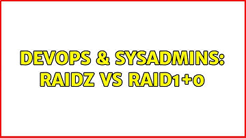 DevOps & SysAdmins: RAIDZ vs RAID1+0