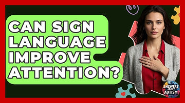 Can Sign Language Improve Attention? - Answers About Autism