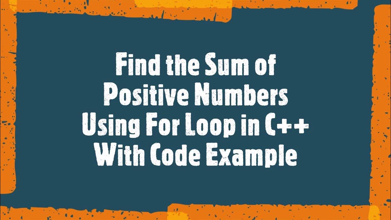 How to Find the Sum of Positive Numbers Using For Loop in C++ With Code ...