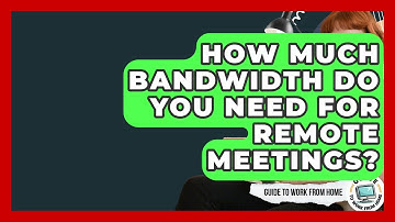 How Much Bandwidth Do You Need For Remote Meetings? - Guide To Work From Home