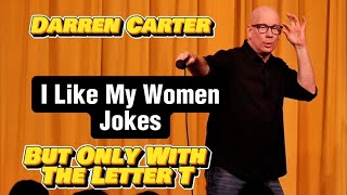 Darren Carter Standup Comedy | I Like My Women W/ Only Letter T