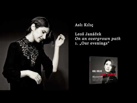 Leoš Janáček - On an overgrown path - 1. Our evenings (Asli Kilic, Piano)