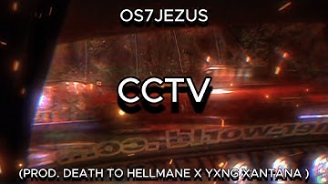 OS7 - CCTV (prod. DEATH TO HELLMANE x YXNG XANTANA )