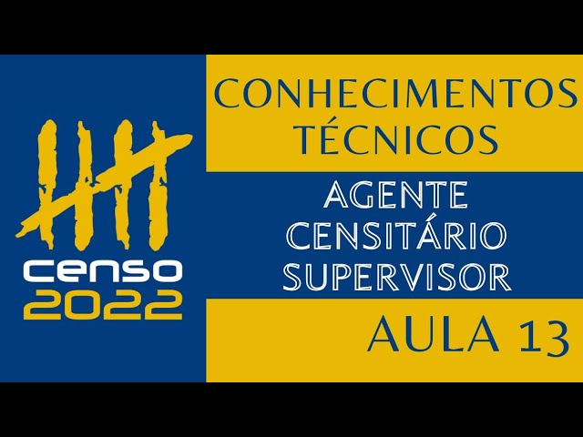 Conhecimentos Técnicos - Censo 2022 - Aula 13 - Agente censitário supervisor