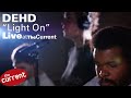 DEHD – Light On (live for The Current)