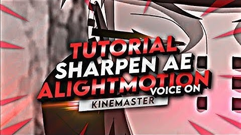 TUTORIAL SHARPEN LIKE AFTER EFFECT IN ALIGHT MOITON & KINE MASTER | AMV TUTORIAL