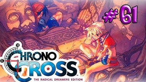 Chrono Cross: The Radical Dreamers Edition - Part 61 - Playtime Walkthrough Full Game