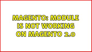 Magento: Module is not working on Magento 2.0 (4 Solutions!!)