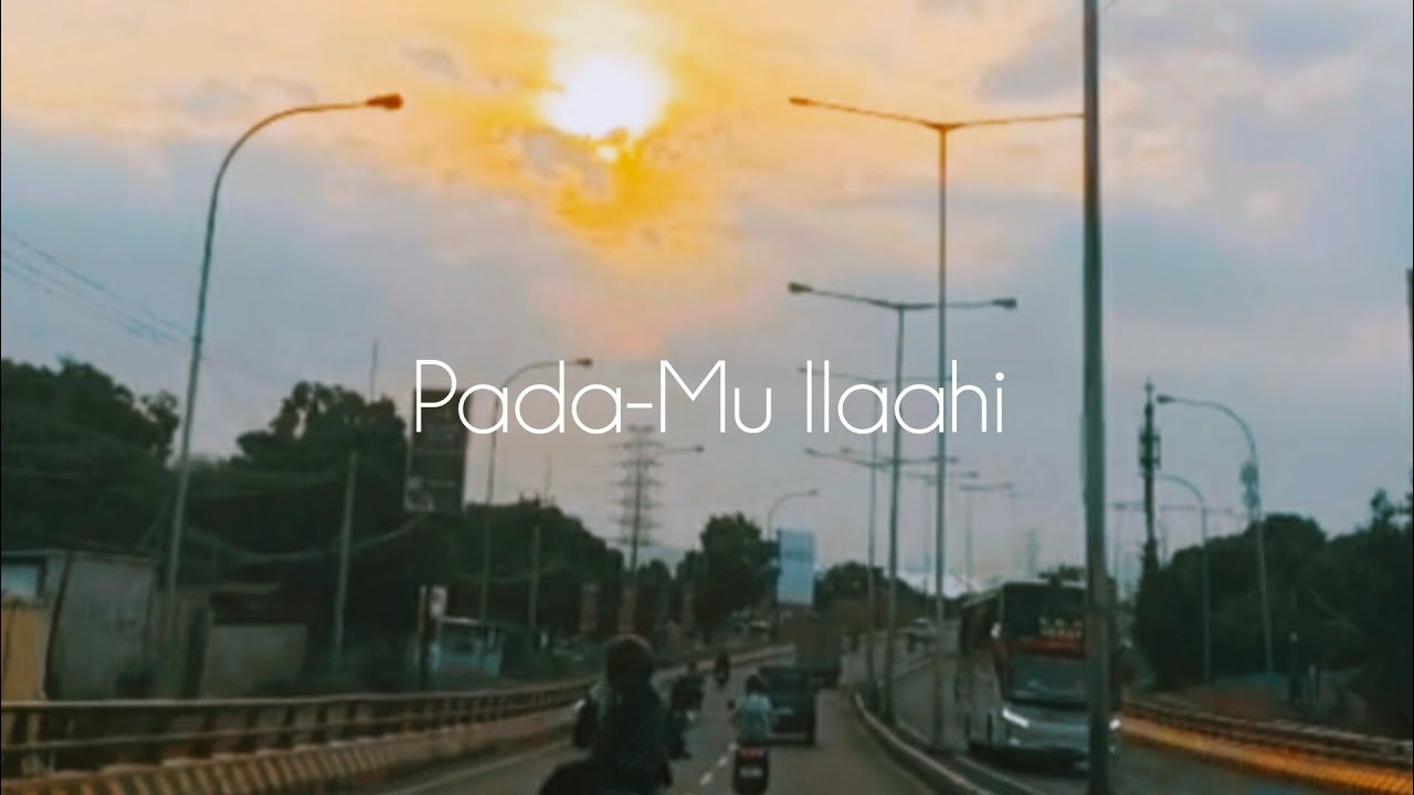 Saat Hatimu Sedih GALAU Harus Dengarkan Lagu ini - Pada-Mu Ilaahi | ilahi vibes