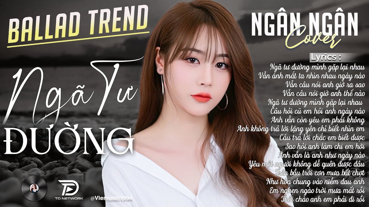 NGÃ TƯ ĐƯỜNG, BUỒN LÀM CHI EM ƠI- ALBUM BALLAD | NGÂN NGÂN COVER TRIỆU VIEW | Nhạc Trẻ Hay Nhất 2025