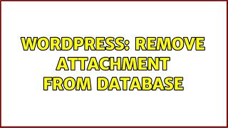 Wordpress: Remove attachment from database