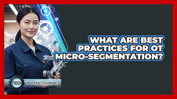 What Are Best Practices For OT Micro-segmentation?