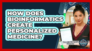 How Does Bioinformatics Create Personalized Medicine? - Trials and Treatments Uncovered