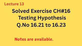 Solved Exercise Chapter no 16 Testing Hypothesis Question no. 16.22 to 16.23.