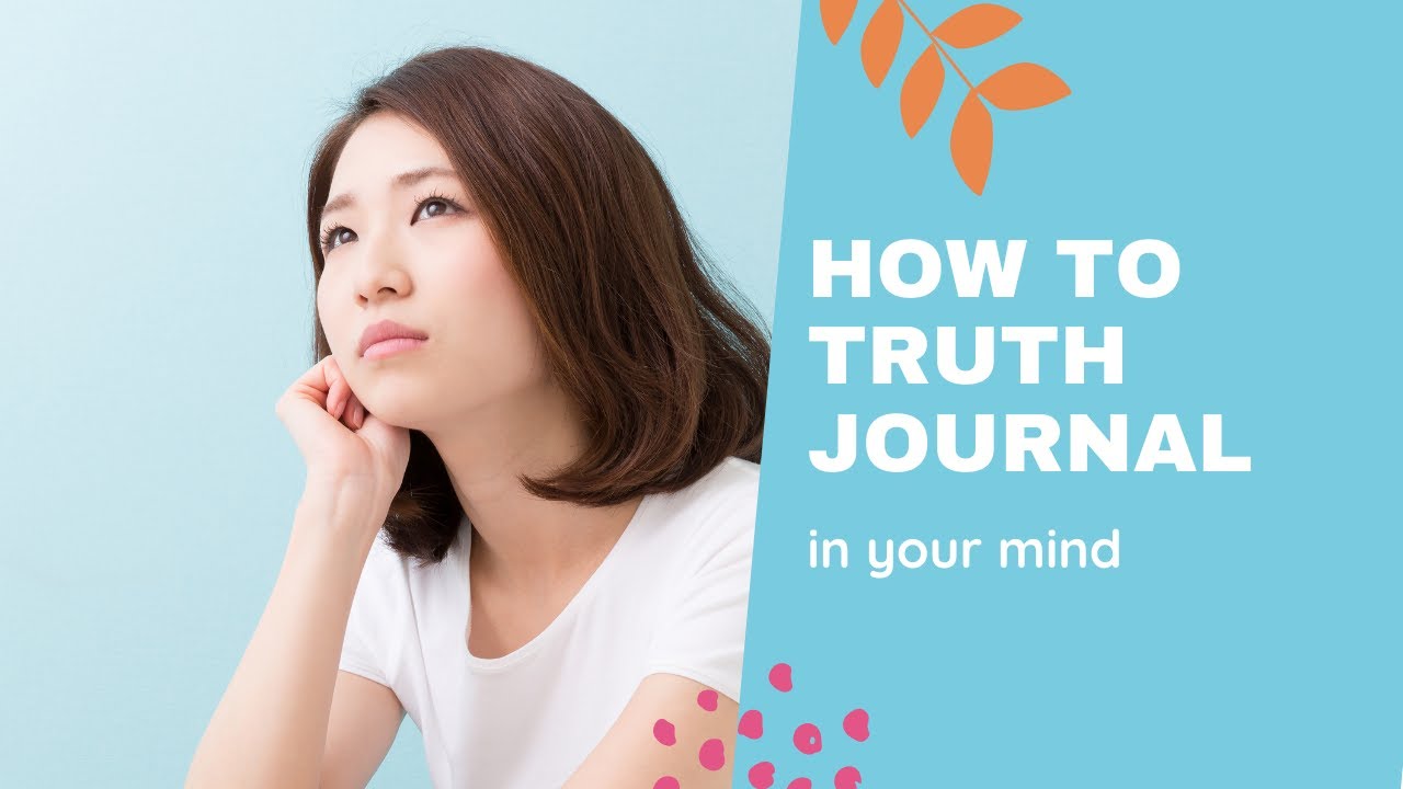 Truth Journal How to Truth Journal in Your Mind - YouTube