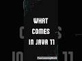 what's comes in Java 11 ! Features in seconds #java #codding #shorts #javaprogramming #javatutorial