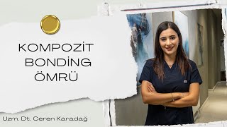 Kompozit Bonding Ömrü Ne Kadardır? Kompozit L Hakkınde En Çok Merak Edilenler