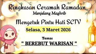 Ringkasan Ceramah Ramadan 3 Maret 2026 / Rangkuman Ceramah Mengetuk Pintu Hati SCTV 