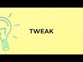 What Is The Meaning Of The Word TWEAK 