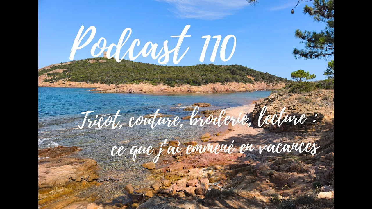 # Podcast 110 : Tricot, couture, broderie, lecture : ce que j'ai emmené en vacances