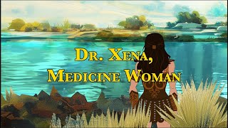 Dr. Xena, Medicine Woman