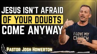 When Doubt Hits Your Faith—What Jesus Wants You To Do | Pastor Josh Howerton
