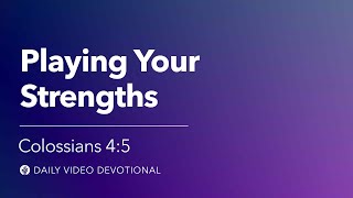 Playing Your Strengths | Colossians 4:5 | Our Daily Bread Video Devotional Playing Your Strengths Colossians 4 5 Our Daily Bread Video Devotional