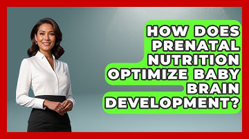 How Does Prenatal Nutrition Optimize Baby Brain Development? - Brain Development Hub