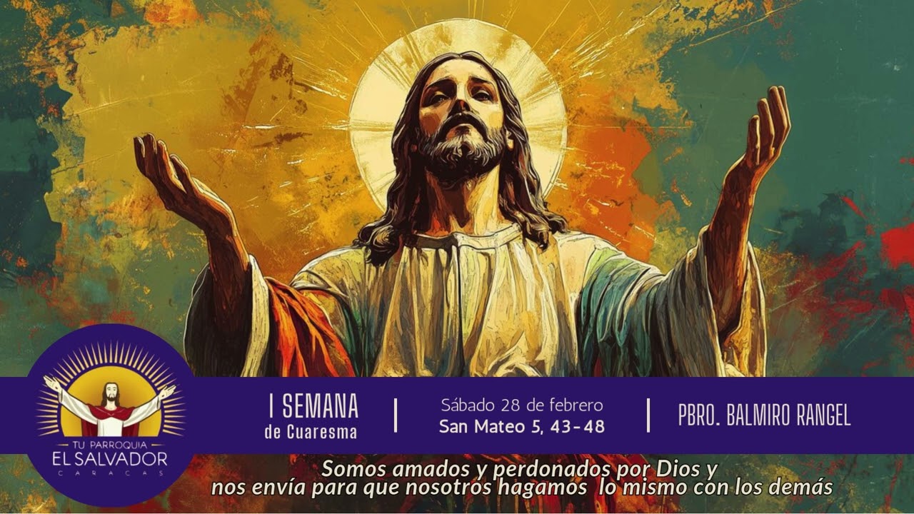 HOMILÍA SÁBADO 28 FEBRERO 2026/ PARROQUIA EL SALVADOR CARACAS/ P. BALMIRO RANGEL/ PÁRROCO 