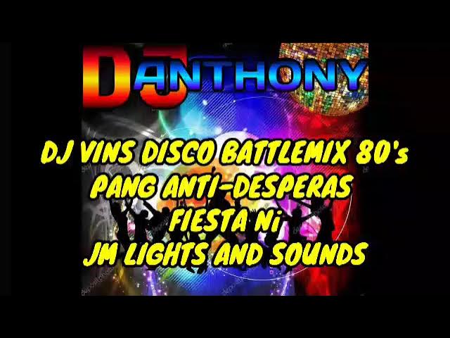 Dj Vin's Disco Battlemix 80's Pang Anti-Desperas (FIESTA) Ni JM Lights and Sounds |DJANTHONY GIME