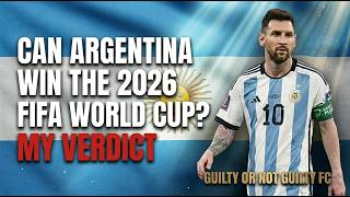 Can Argentina Win The 2026 FIFA World Cup? Messi's Last Dance — My Verdict