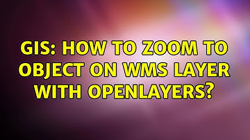 GIS: How to zoom to object on WMS layer with OpenLayers? (3 Solutions!!)