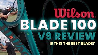 💚 NEW 💚 Wilson Blade 100 V9 Review: Is This Best Blade? | Comparisons to V8 & Newest & Best 100s